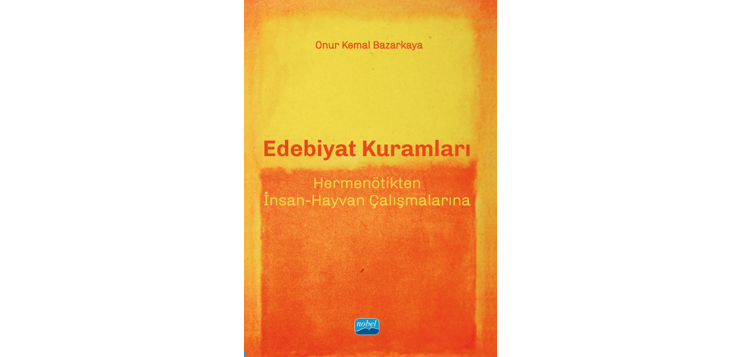 Edebiyat Kuramları adlı kitabın kapağı. Turuncu ve sarı tonlarına sahip olan kapakta yazarın adı, kitabın adı ve alt başlığı yer almaktadır.